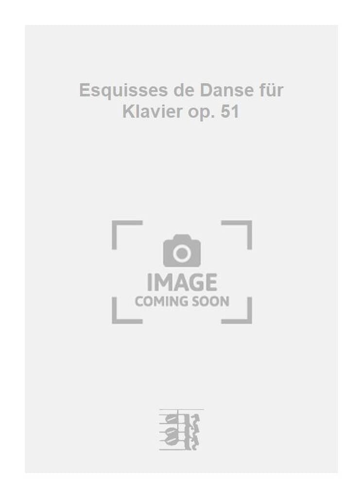 Esquisses de Danse für Klavier op. 51